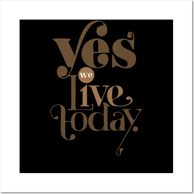 yes we live today Wall Art by 3DaysOutCloth